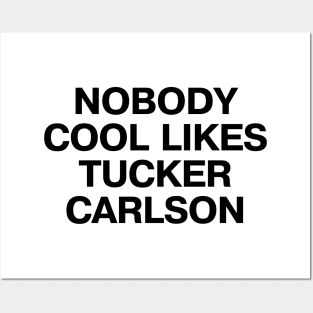 "NOBODY COOL LIKES TUCKER CARLSON" in plain black letters - because, well, they don't Posters and Art